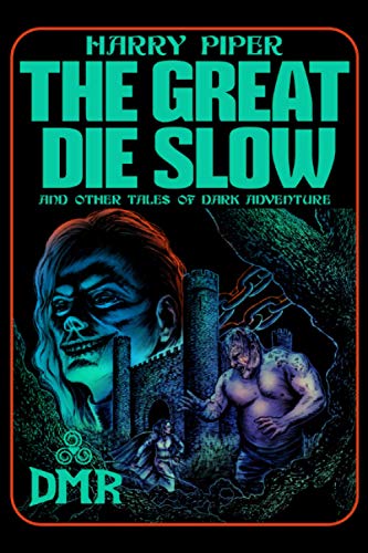 The Great Die Slow and Other Tales of Dark Adventure