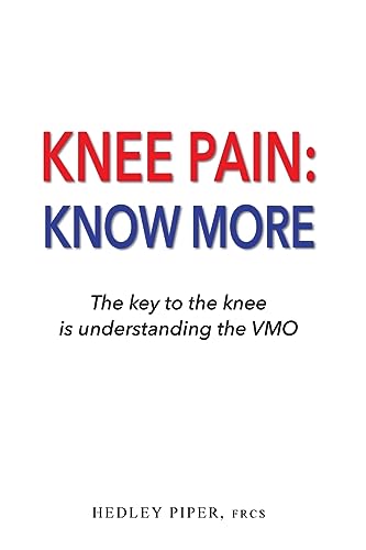 Knee Pain Know More: The key to the knee is understanding the V.M.O. von The Choir Press