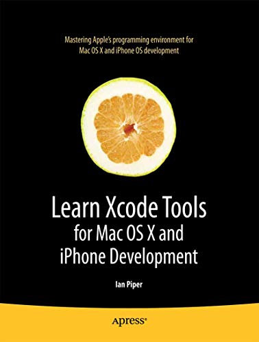 Learn Xcode Tools for Mac OS X and iPhone Development (Learn Series): Mastering Apple's programming environment for Mac OS X and iPhone OS development (Books for Professionals by Professionals) von Apress