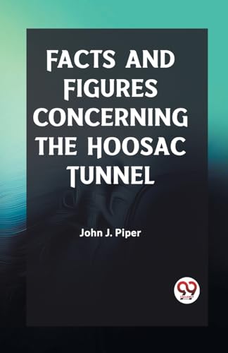 Facts and Figures Concerning the Hoosac Tunnel von Double 9 Books