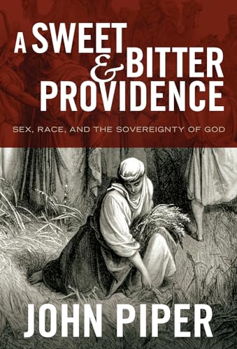 A Sweet and Bitter Providence: Sex, Race, and the Sovereignty of God A Sweet and Bitter Providence: Sex, Race, and the Sovereignty of God