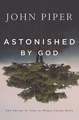 Astonished by God: Ten Truths to Turn the World Upside Down von Desiring God