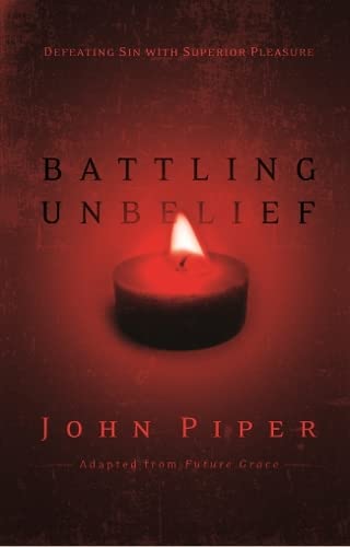Battling Unbelief: Defeating Sin with Superior Pleasure von Inter-Varsity Press