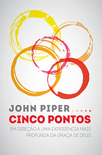Cinco Pontos: Em direção a uma experiência mais profunda da graça de Deus