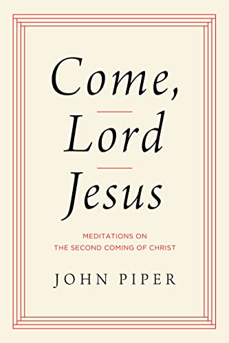 Come, Lord Jesus: Meditations on the Second Coming of Christ Come, Lord Jesus: Meditations on the Second Coming of Christ von Crossway Books