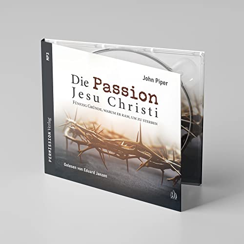Die Passion Jesu Christi: Fünfzig Gründe, warum er kam, um zu sterben Die Passion Jesu Christi: Fünfzig Gründe, warum er kam, um zu sterben