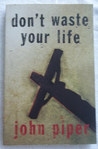 Don't Waste Your Life Don't Waste Your Life