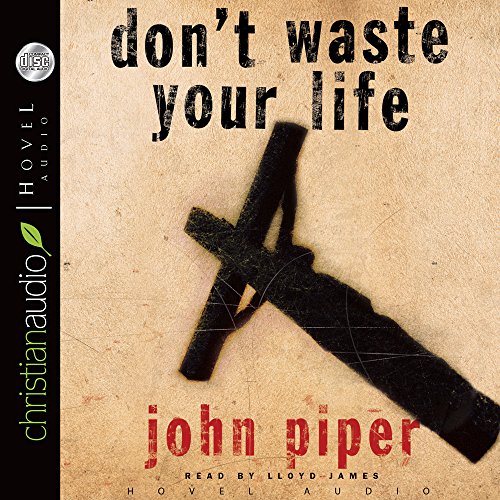 Don't Waste Your Life Don't Waste Your Life