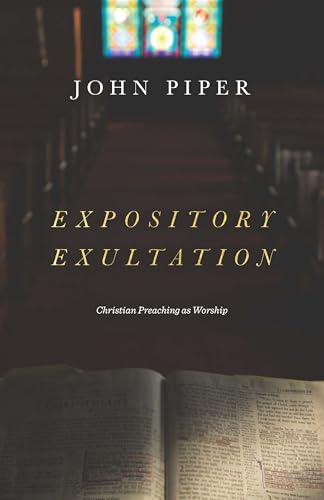 Expository Exultation: Christian Preaching as Worship von Crossway Books