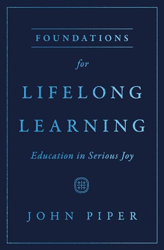 Foundations for Lifelong Learning: Education in Serious Joy von Crossway Books