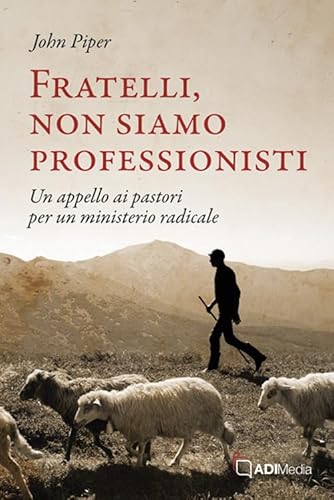 Fratelli, non siamo professionisti. Un appello ai pastori per un ministerio radicale von ADI Media