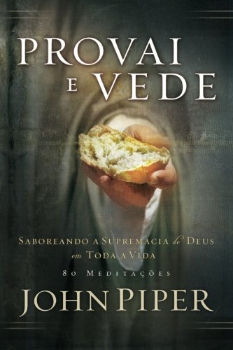 Provai e vede: Saboreando a Supremacia de Deus em Toda a Vida von Editora Fiel