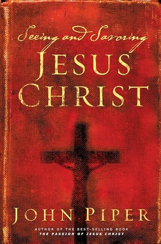 Seeing and Savoring Jesus Christ Seeing and Savoring Jesus Christ