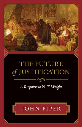 The Future of Justification: A Response to N. T. Wright The Future of Justification: A Response to N. T. Wright