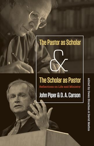 The Pastor As Scholar & The Scholar As Pastor: Reflections on Life and Ministry The Pastor As Scholar & The Scholar As Pastor: Reflections on Life and Ministry