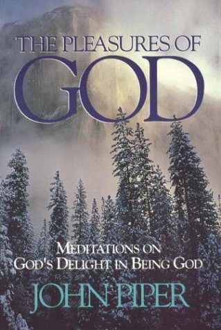 The Pleasures of God: Meditations on God's Delight in Being God The Pleasures of God: Meditations on God's Delight in Being God