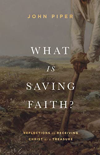 What Is Saving Faith?: Reflections on Receiving Christ As a Treasure von Crossway Books
