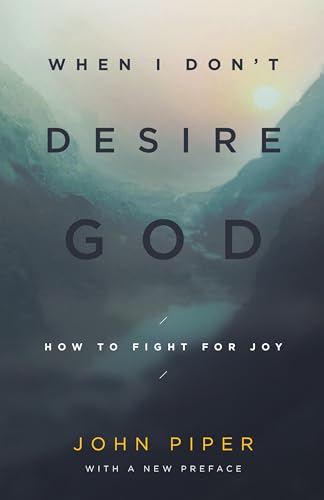 When I Don't Desire God: How to Fight for Joy von Crossway Books