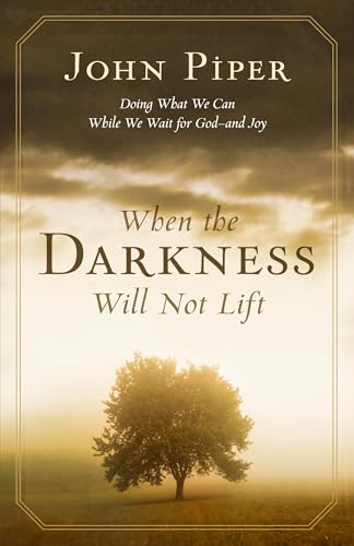 When the Darkness Will Not Lift: Doing What We Can While We Wait for GodAnd Joy When the Darkness Will Not Lift: Doing What We Can While We Wait for GodAnd Joy von Crossway Books