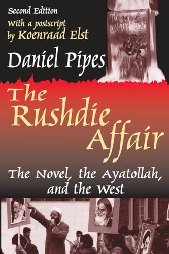 The Rushdie Affair: The Novel, the Ayatollah, and the West