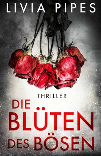Die Blüten des Bösen: Thriller (Kati Lindberg-Reihe, Band 11) von Independently published