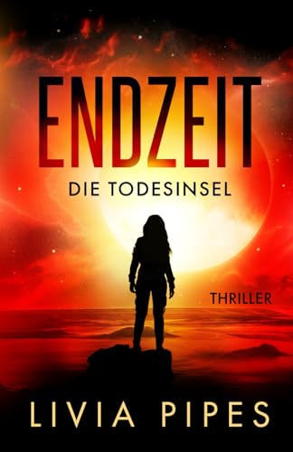 Endzeit – Die Todesinsel: Thriller (Endzeit-Visionen, Band 1)