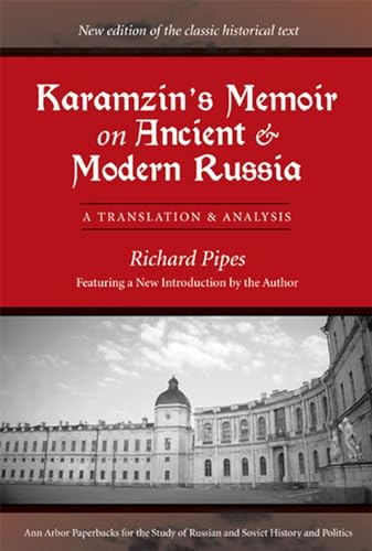 Karamzin's Memoir On Ancient And Modern Russia: A Translation And Analysis (Ann Arbor Papbacks for the Study of Russian and Soviet History and Politics)