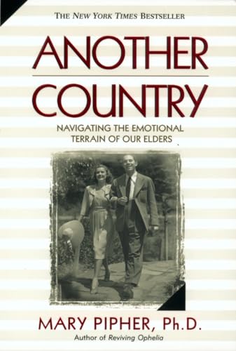 Another Country: Navigating the Emotional Terrain of Our Elders Another Country: Navigating the Emotional Terrain of Our Elders