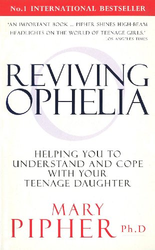 Reviving Ophelia: Helping You to Understand and Cope With Your Teenage Daughter von Vermilion