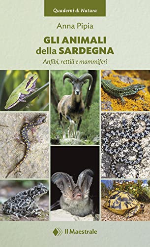Gli animali della Sardegna. Anfibi, rettili e mammiferi (Quaderni di Natura)