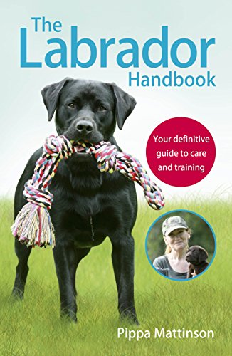 The Labrador Handbook: The definitive guide to training and caring for your Labrador von Ebury Press