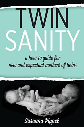 Twin Sanity: a how-to guide for new and expectant mothers of twins von CREATESPACE