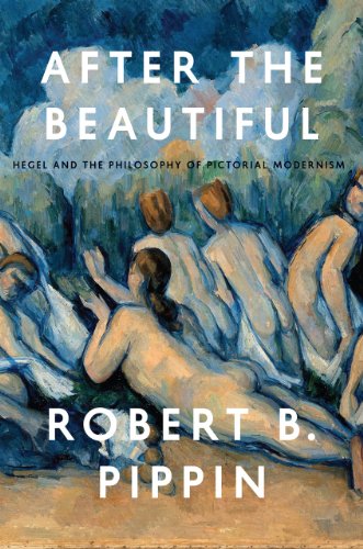 After the Beautiful: Hegel and the Philosophy of Pictorial Modernism After the Beautiful: Hegel and the Philosophy of Pictorial Modernism