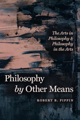 Philosophy by Other Means: The Arts in Philosophy and Philosophy in the Arts