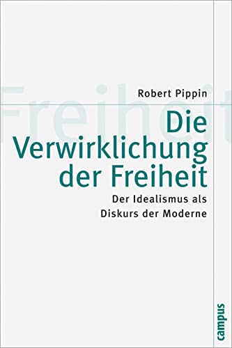 Die Verwirklichung der Freiheit: Der Idealismus als Diskurs der Moderne (Theorie und Gesellschaft, 51) von Campus Verlag