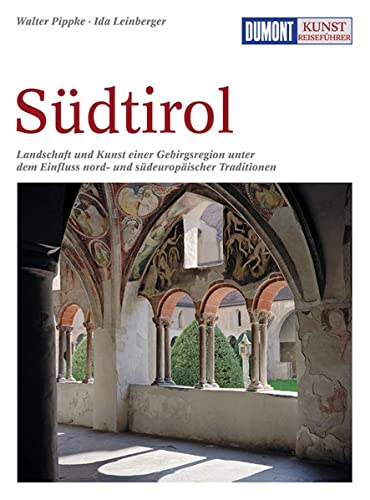 DuMont Kunst-Reiseführer Südtirol: Zu Adelsburgen, Klöstern und Wallfahrtskirchen - unterwegs in einer einzigartigen Kulturlandschaft des Alpenraums