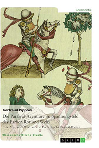Die Parzival-Âventiure im Spannungsfeld der Farben Rot und Weiß: Die sinnstiftende Funktion der Farben für die Entwicklungsgeschichte und ... des Werkes. Erweiterte Neuauflage 2019 Die Parzival-Âventiure im Spannungsfeld der Farben Rot und Weiß: Die sinnstiftende Funktion der Farben für die Entwicklungsgeschichte und ... des Werkes. Erweiterte Neuauflage 2019