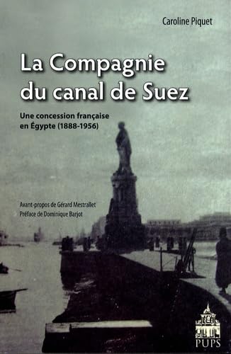 Compagnie du canal de suez: Une concession française en Egypte (1888-1956)