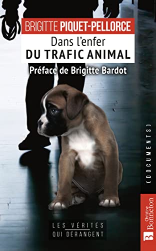 Dans l'enfer du trafic animal: 23 ans au coeur de la cellule anti-trafic von BONNETON