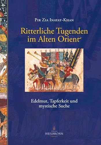 Ritterliche Tugenden im Alten Orient: Edelmut, Tapferkeit und mystische Suche