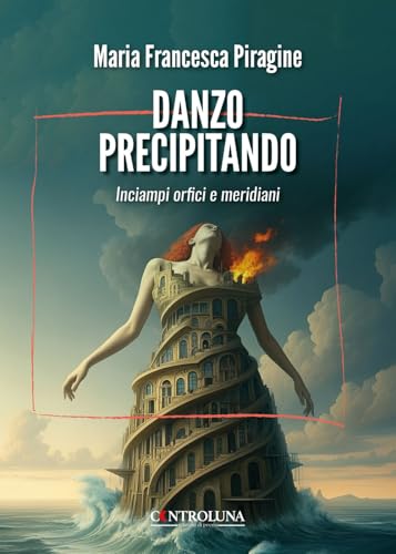 Danzo precipitando. Inciampi orfici e meridiani Danzo precipitando. Inciampi orfici e meridiani von Controluna