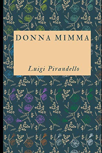 Donna mimma: Raccolta di 13 racconti del premio Nobel Luigi Pirandello + Piccola biografia (Classici dimenticati, Band 110) von Independently published