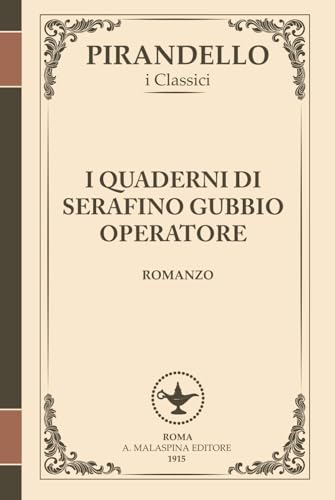 I quaderni di Serafino Gubbio operatore – L’alienazione del lavoro moderno (I Romanzi di Pirandello): Una denuncia visionaria sul cinema, ... (I Romanzi di Luigi Pirandello, Band 7) von Independently published