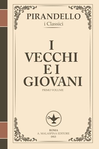 I vecchi e i giovani – Tradimenti, ideali e disincanto (I Romanzi di Pirandello, Volume 1): Un affresco epocale sull’Italia post-risorgimentale e il ... (I Romanzi di Luigi Pirandello, Band 5) von Independently published