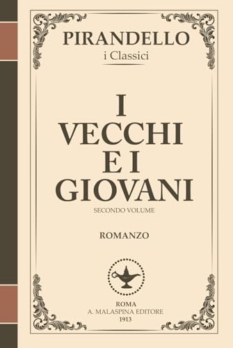 I vecchi e i giovani – Tradimenti, ideali e disincanto (I Romanzi di Pirandello, Volume 2): Un affresco epocale sull’Italia post-risorgimentale e il ... (I Romanzi di Luigi Pirandello, Band 6) von Independently published