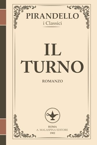 Il Turno – Un romanzo ironico sul potere, l’inganno e il destino | I Romanzi di Pirandello: Una commedia amara sul piano perfetto… che non andrà mai ... (I Romanzi di Luigi Pirandello, Band 2) von Independently published
