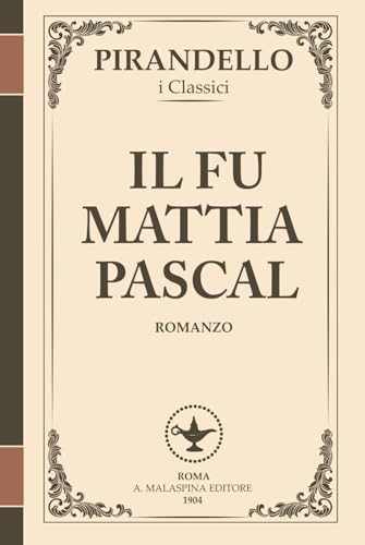 Il fu Mattia Pascal – Fuga dall’identità e libertà impossibile (I Romanzi di Pirandello): Un classico immortale sull’illusione della reinvenzione e il ... (I Romanzi di Luigi Pirandello, Band 3) von Independently published