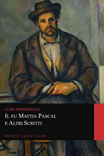 Il fu Mattia Pascal e Altri Scritti (Graphyco Classici Italiani) von Independently published
