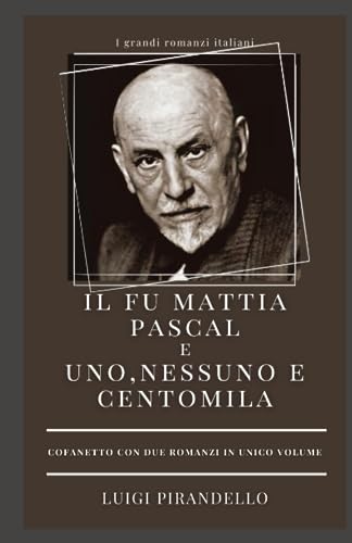 Il fu Mattia Pascal e Uno, nessuno e centomila: COFANETTO CON DUE ROMANZI IN UNICO VOLUME Il fu Mattia Pascal e Uno, nessuno e centomila: COFANETTO CON DUE ROMANZI IN UNICO VOLUME