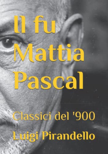 Il fu Mattia Pascal: Classici del '900 Il fu Mattia Pascal: Classici del '900